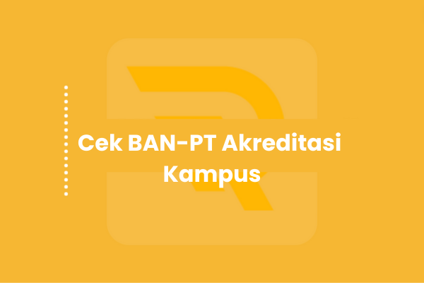 Cek BAN-PT Akreditasi Kampus