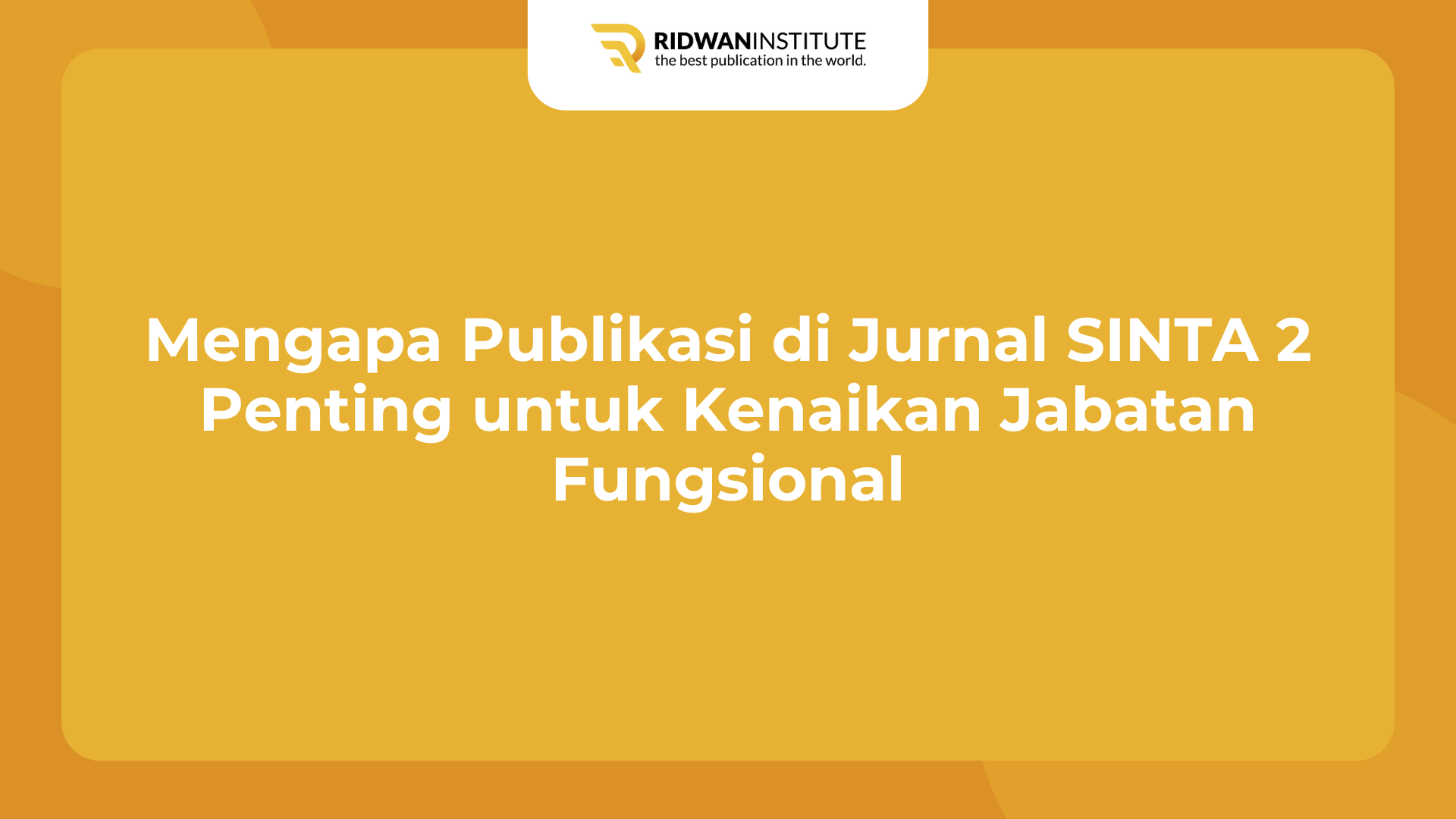 Mengapa Publikasi di Jurnal SINTA 2 Penting untuk Kenaikan Jabatan Fungsional