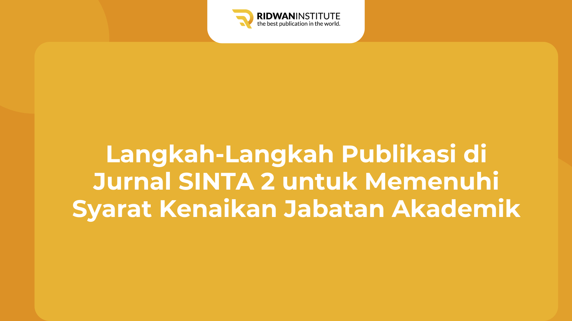 Inilah Langkah-Langkah Publikasi di Jurnal SINTA 2 untuk Memenuhi Syarat Kenaikan Jabatan Akademik