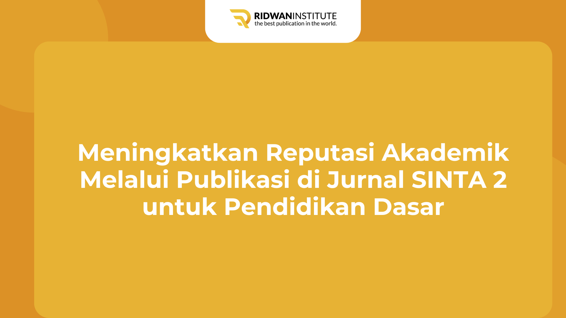 Meningkatkan Reputasi Akademik Melalui Publikasi di Jurnal SINTA 2 untuk Pendidikan Dasar