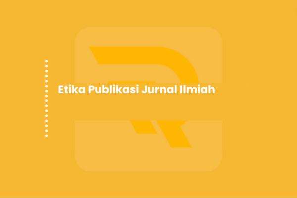 Etika Publikasi Jurnal Ilmiah