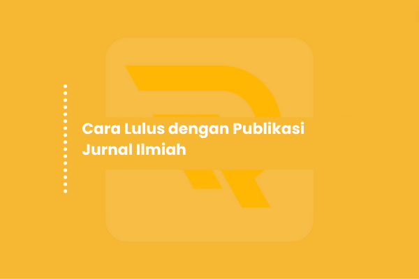 Cara Lulus dengan Publikasi Jurnal Ilmiah