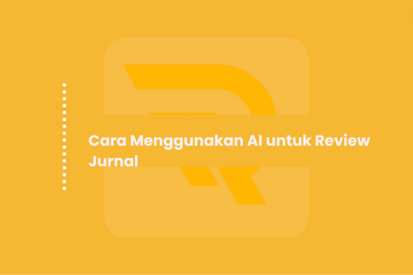 Cara Menggunakan AI untuk Review Jurnal