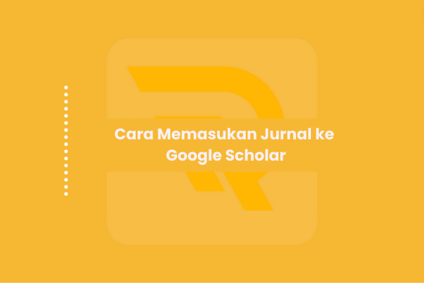 Cara Memasukan Jurnal ke Google Scholar
