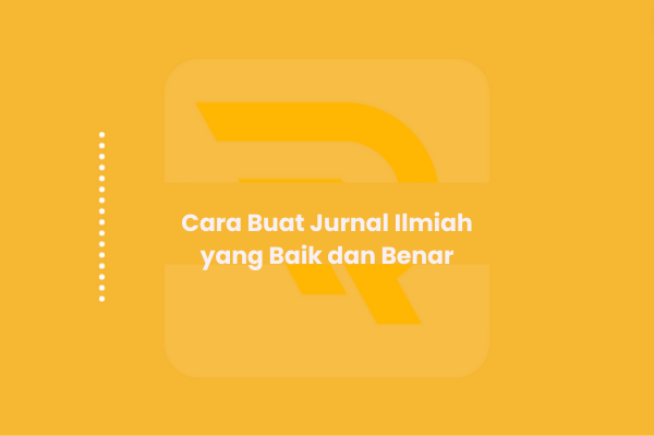 Cara Buat Jurnal Ilmiah yang Baik dan Benar