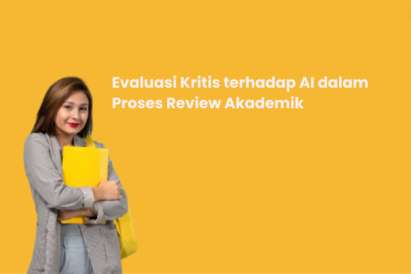 Evaluasi Kritis terhadap AI dalam Proses Review Akademik