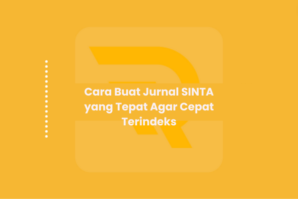 Cara Buat Jurnal SINTA yang Tepat Agar Cepat Terindeks