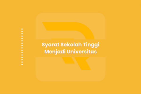 Syarat Sekolah Tinggi Menjadi Universitas