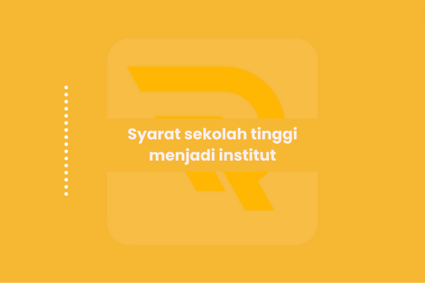 Syarat sekolah tinggi menjadi institut
