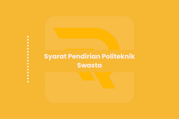 Syarat Pendirian Politeknik Swasta
