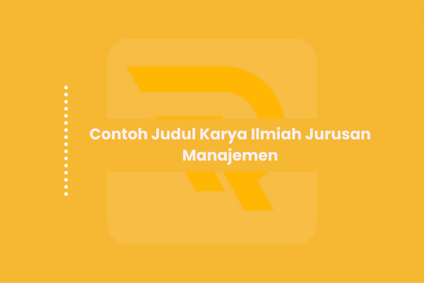 Contoh Judul Karya Ilmiah Jurusan Manajemen