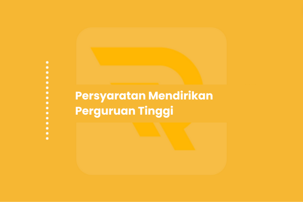 Persyaratan Mendirikan Perguruan Tinggi Terbaru