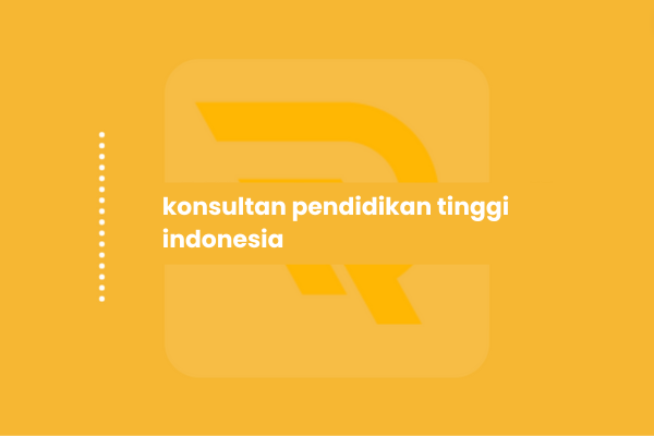Konsultan Pendidikan Tinggi Indonesia yang Terpercaya