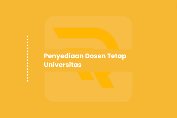 Bagaimana Penyediaan Dosen Tetap Universitas yang Benar