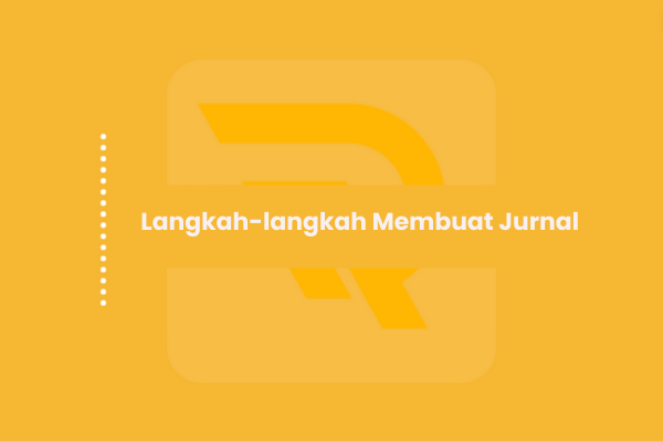 Langkah-langkah Membuat Jurnal