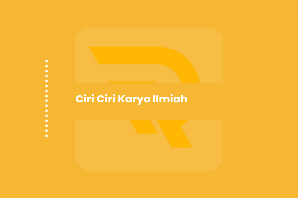 Ciri Ciri Karya Ilmiah