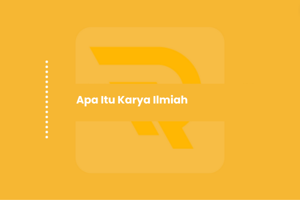 Apa Itu Karya Ilmiah