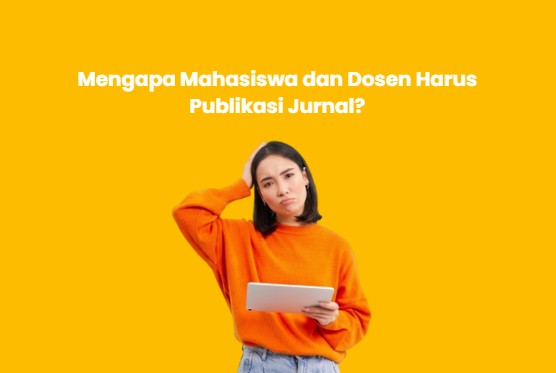 mengapa mahasiswa dan dosen harus menerbitkan jurnal
