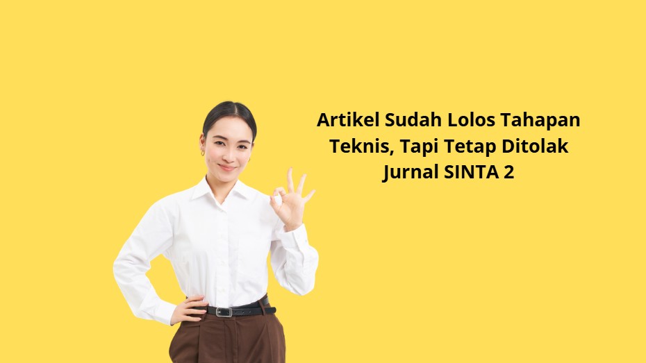 Artikel Sudah Lolos Tahapan Teknis, Tapi Tetap Ditolak Jurnal SINTA 2