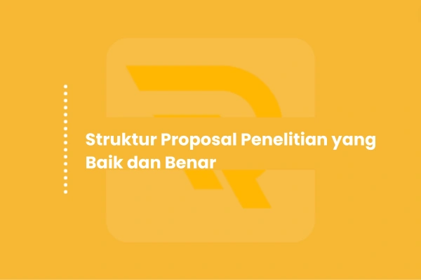 Struktur Proposal Penelitian yang Baik dan Benar